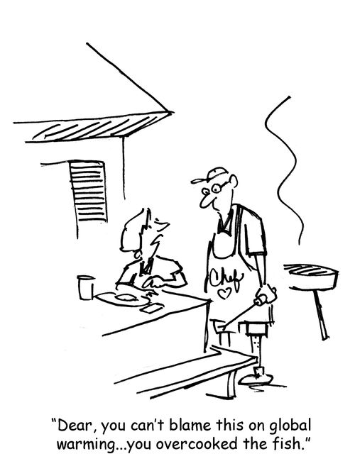 'Dear, you can't blame this on global warming...you overcooked the fish.'