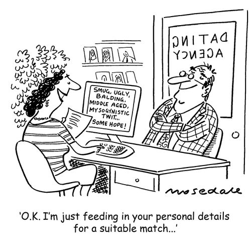 "O.K. I'm just feeding in your personal details for a suitable match..."