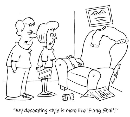 "My decorating style is more like 'Flung Shui'."
