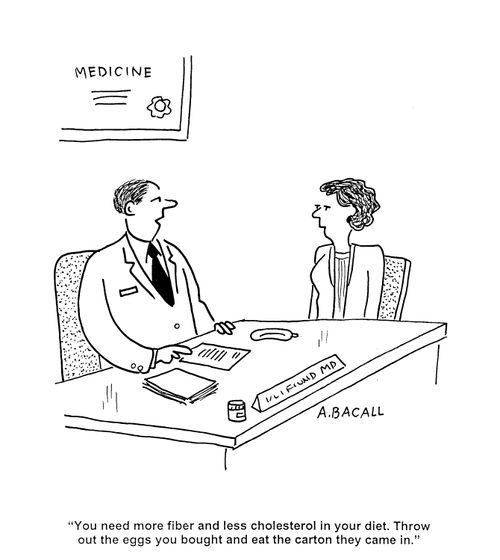 'You need more fiber and less cholesterol in your diet.  Throw out the eggs you bought and eat the carton they came in.'