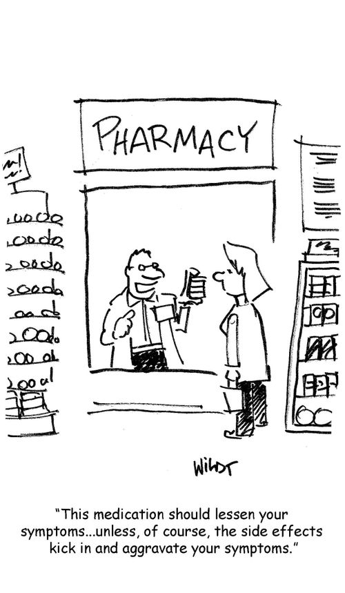 "This medication should lesson your symptoms...unless, of course, the side effects kick in and aggravate your symptoms."
