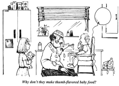 'Why don't they make thumb-flavored baby food?'