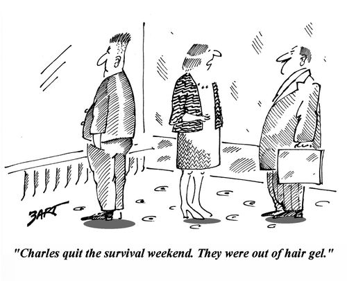 'Charles quit the survival weekend. They were out of hair gel.'