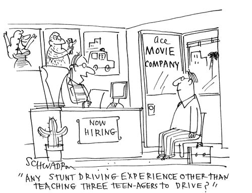 'Any stunt driving experience other than teaching three teen-agers to drive?'