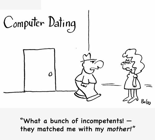 'What a bunch of incompetents! -- they matched me with my mother!'