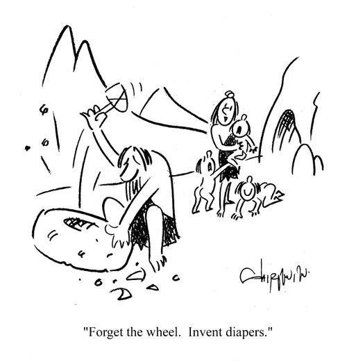 'Forget the wheel.  Invent diapers.'