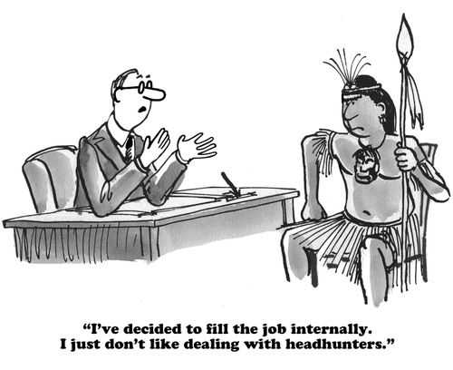"I've decided to fill the job internally. I just don't like dealing with headhunters."