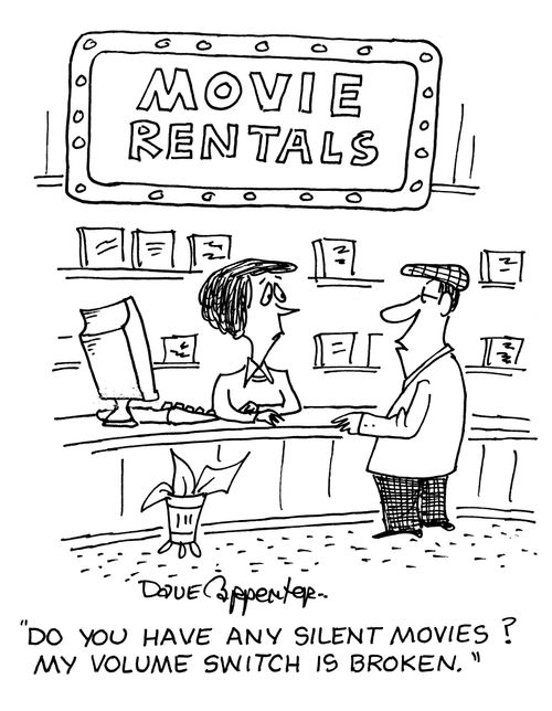 'Do you have any silent movies? My volume switch is broken.'
