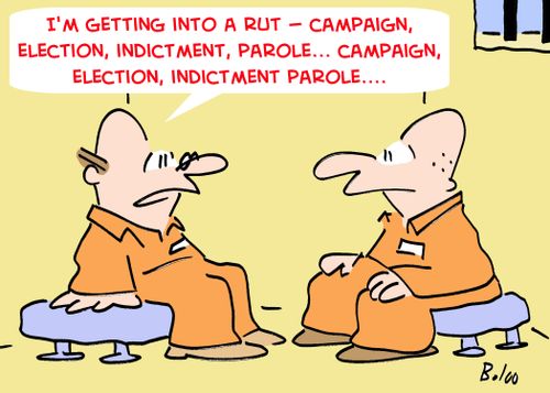 'I'm getting into a rut -- campaign, election, indictment, parole... campaign, election, indictment, parole....'