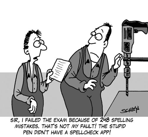'Sir, I failed the exam because of 248 spelling mistakes. That's not my fault! The stupid pen didn't have a spellcheck app!'