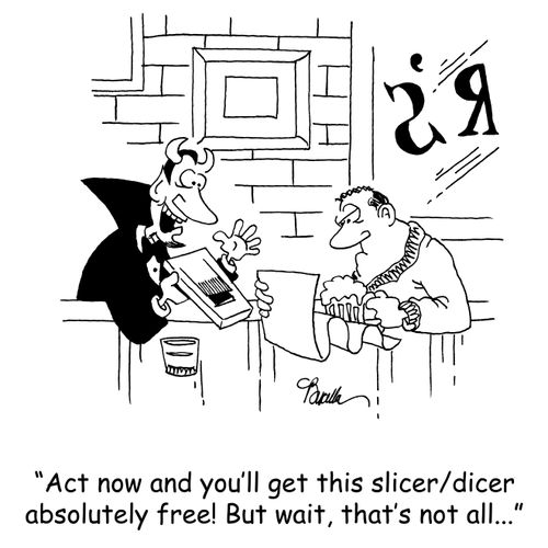 'Act now and you'll get this slicerdicer absolutely free! But wait, that's not all...'