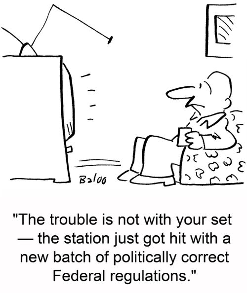 'The trouble is not with your set -- the station just got hit with a new batch of politically correct Federal regulations.'