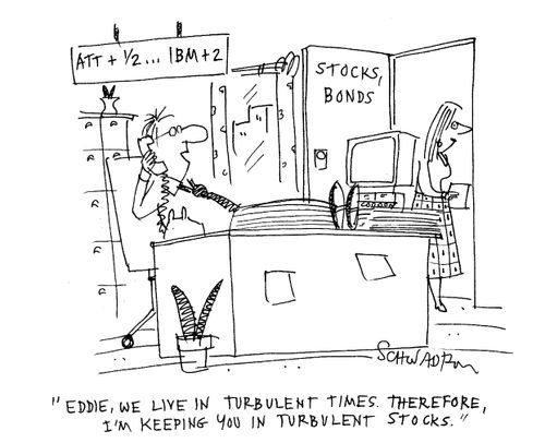 Eddie, we live in turbulent times. Therefore, I'm keeping you in turbulent stocks.
