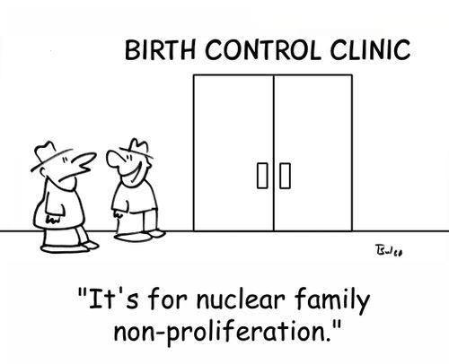 BIRTH CONTROL CLINIC, 'It's for nuclear family non-proliferation.'