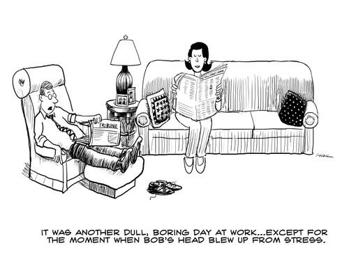 "Another dull, boring day at work...except for the moment when Bob's head blew up from stress."