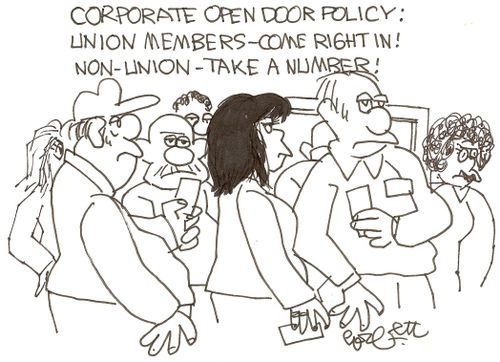 Corporate open door policy:  Union members come right in!  Non - union - take a number!'