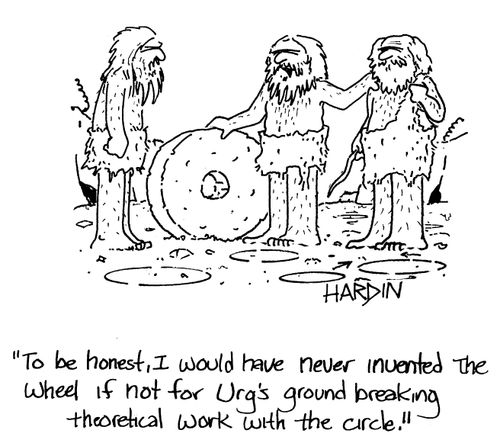 'To be honest, I would have never invented the wheel if not for Urg's ground breaking theoretical work with the circle.'