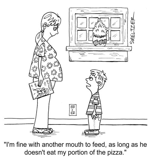 "I'm fine with another mouth to feed, as long as he doesn't eat my portion of the pizza."