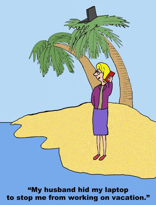 "My husband hid my laptop to stop me working on vacation."