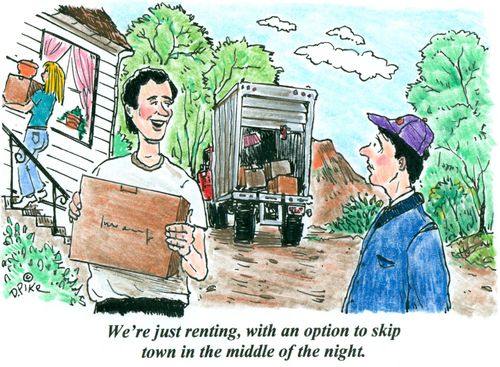 'We're just renting, with an option to skip town in the middle of the night.'
