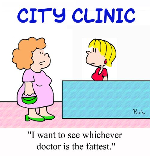 CITY CLINIC: 'I want to see whichever doctor is the fattest.'