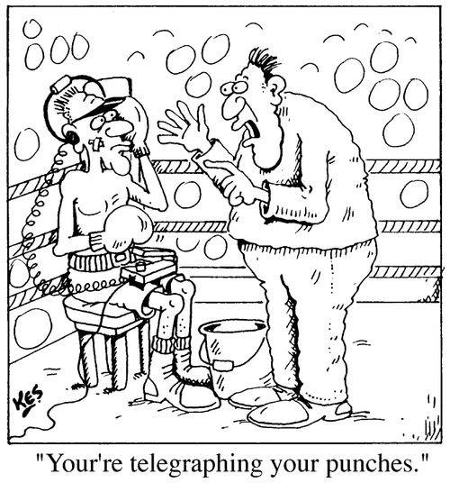 "You're telegraphing your punches!"