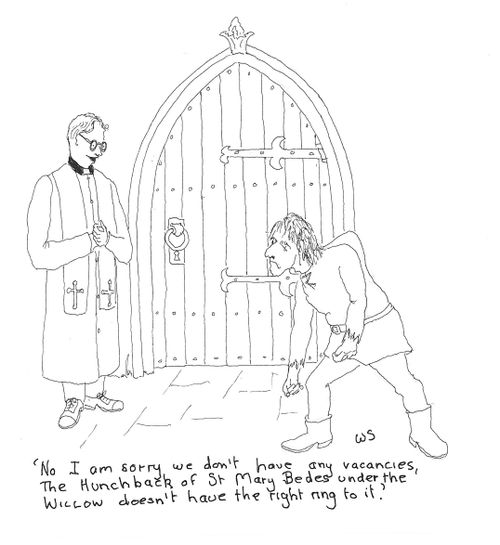 'No I am sorry we don't have any vacancies, the Hunchback of St Mary Bedes under the willow doesn't have the right ring to it.'