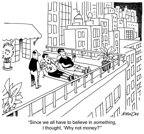 'Since we all have to believe in something, I thought, 'Why not money?''