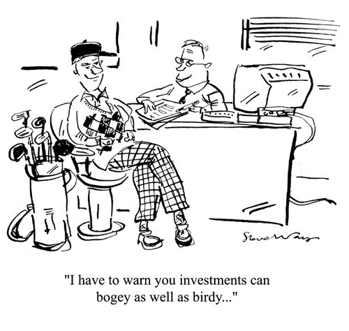 'I have to warn you investments can bogey as well as birdy...'
