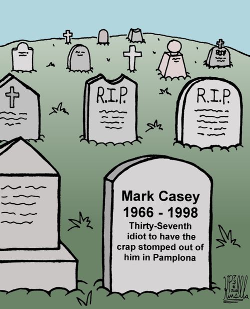Mark Casey 1966 - 1998: Thirty-seventh idiot to have the crap stomped out of him in Pamplona.