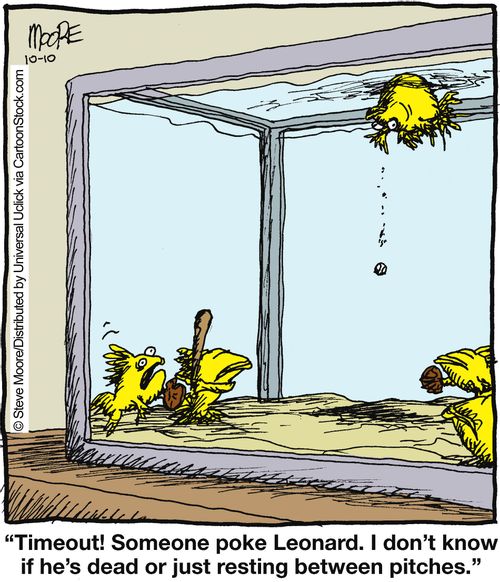 'Timeout! Someone poke Leonard. I don't know if he's dead or just resting between pitches.'