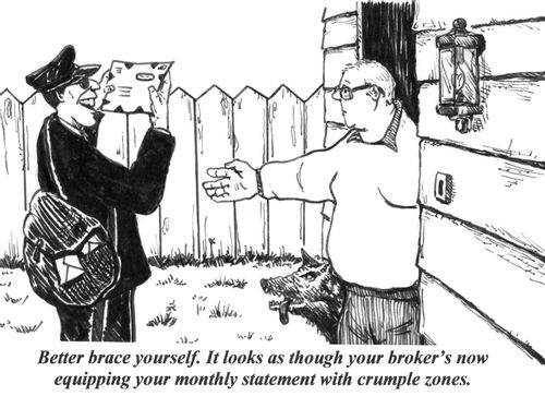 'Better brace yourself. It looks as though your broker's now equipping your monthly statement with crumple zones.'