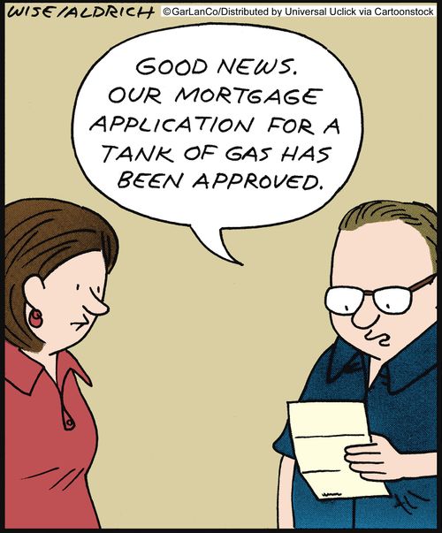'Good news. Our mortgage application for a tank of gas has been approved.'