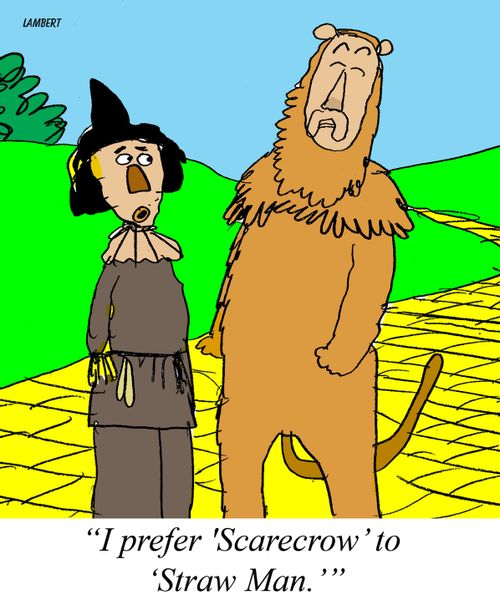 "I prefer "Scarecrow to "Straw Man.'"
