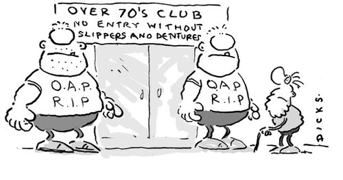 Over 70's Club - No Entry Without Slippers and Dentures.  