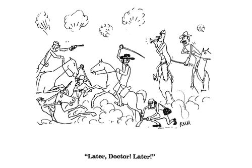 'Later, Doctor! Later!'