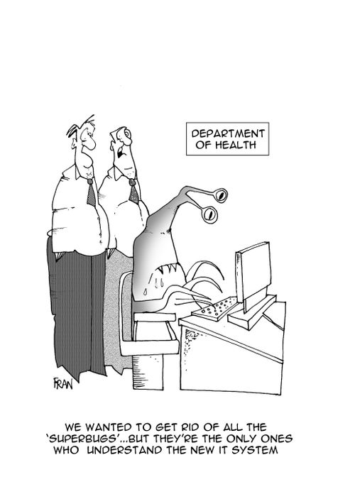 we wanted to get rid of all the 'superbugs' but they were the only one's who understood the new it system