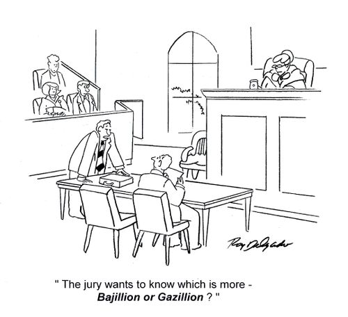 'The jury wants to know which is more - bajillion or gazillion?'
