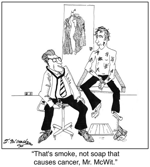 'That's smoke, not soap that causes cancer, Mr. McWit.'
