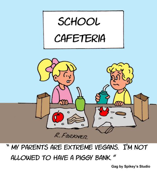 "My parents are extreme vegans. I'm not allowed to have a piggy bank."