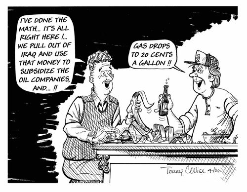 "I've done the math...it's all right here! We pull out Iraq and use that money to subsidize the oil companies, and...!!"