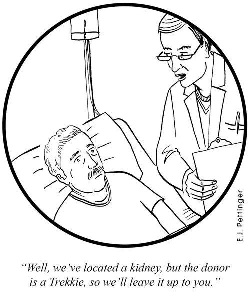 'Well, we located a kidney, but the donor is a Trekkie, so we'll leave it up to you.'