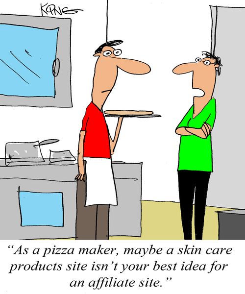'As pizza maker, maybe a skin care products site isn't the best idea for an affiliate site.'