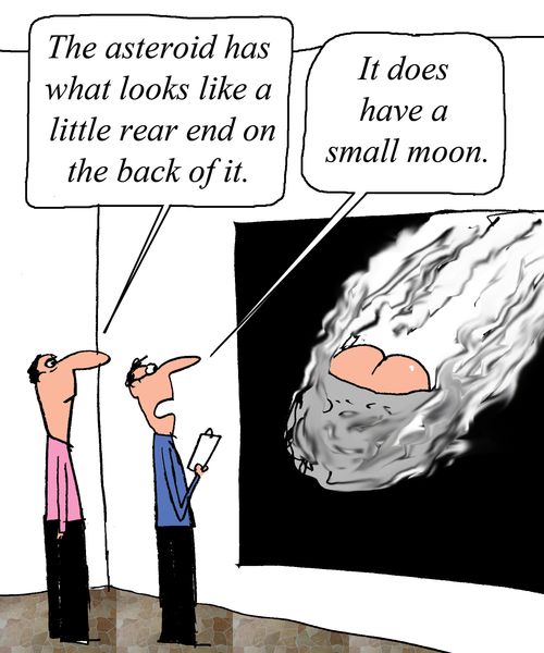 "The asteroid has what looks like a small rear end on the back of it." 