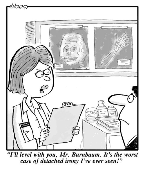 "I'll level with you, Mr. Burnbaum. It's the worst case of detached irony I've ever seen!"