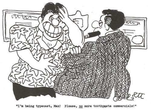 'I'm being typecast, Max!  Please NO more toothpaste commercials!'