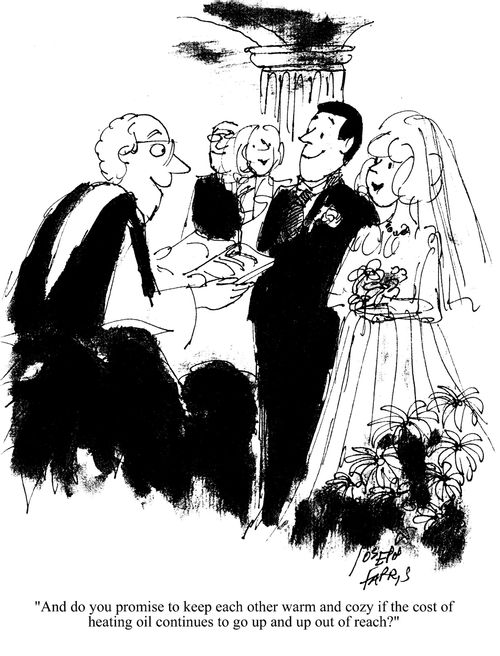 'And do you promise to keep each other warm and cozy if the cost of heating oil continues to go up and up out of reach?'