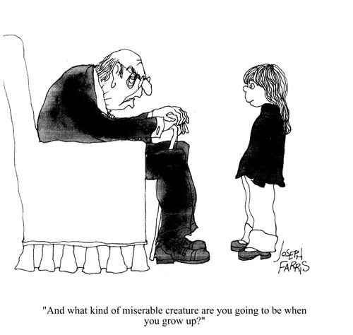 'And what kind of miserable creature are you going to be when you grow up?'