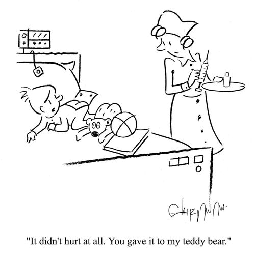 'It didn't hurt at all.  You gave it to my teddy bear.'