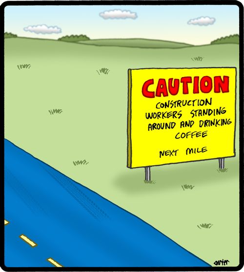 Caution: Construction workers standing around and drinking coffee.